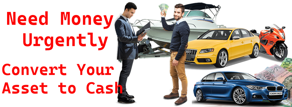 Need an urgent loan. Convert your asset into cash.