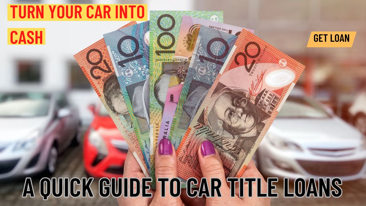 Turn Your Car into Cash: A Quick Guide to Car Title Loans